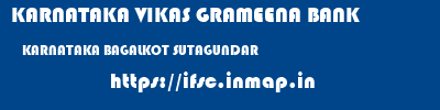 KARNATAKA VIKAS GRAMEENA BANK  KARNATAKA BAGALKOT SUTAGUNDAR   ifsc code